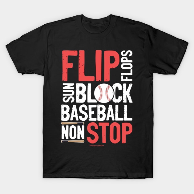 Flip Flops Sun Block Baseball Non Stop Baseball Lover T-Shirt by YouthfulGeezer